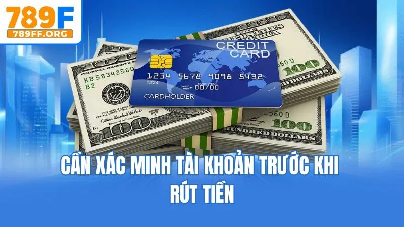 Cần xác minh tài khoản trước khi rút tiền