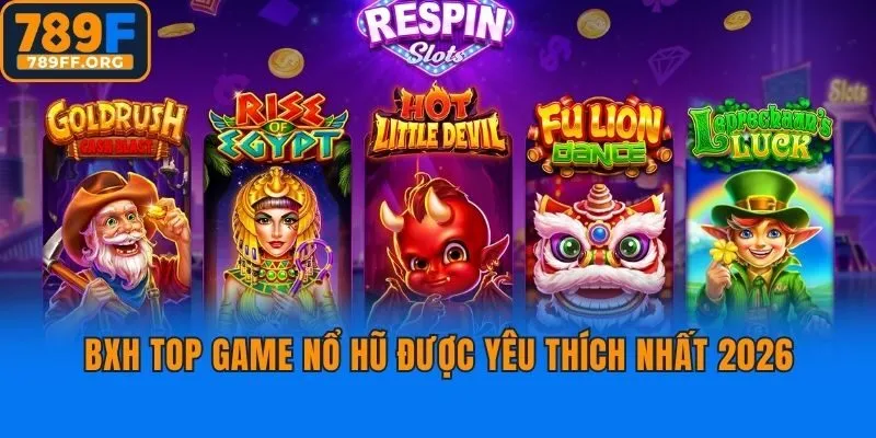 BXH top game nổ hũ được yêu thích nhất 2026