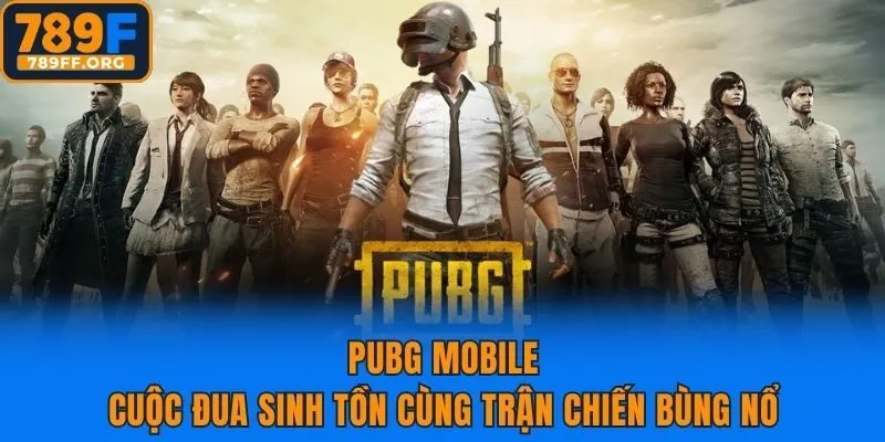 PUBG Mobile | Cuộc Đua Sinh Tồn Cùng Trận Chiến Bùng Nổ
